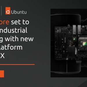 Ubuntu Core set to redefine industrial computing with new edge AI platform NVIDIA IGX