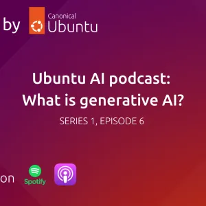 Ubuntu AI podcast: What is Generative AI?