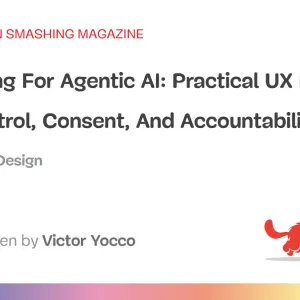 Designing For Agentic AI: Practical UX Patterns For Control, Consent, And Accountability