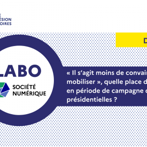 [Dossier] « Il s’agit moins de convaincre que de mobiliser », quelle place du numérique en période de campagne des élections présidentielles ?
