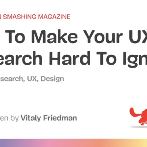How To Make Your UX Research Hard To Ignore