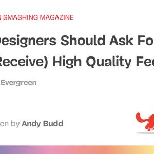 How Designers Should Ask For (And Receive) High-Quality Feedback