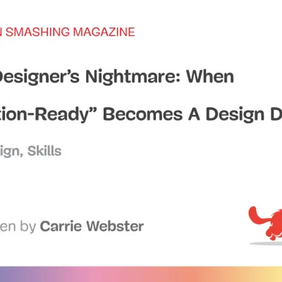 The UX Designer’s Nightmare: When “Production-Ready” Becomes A Design Deliverable