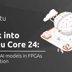 A look into Ubuntu Core 24: Deploying AI models in FPGAs for production  