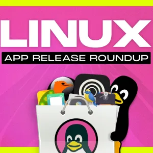 Linux App Release Roundup (August 2025)