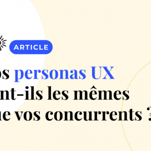 Vos personas UX sont-ils ceux de votre concurrent ?