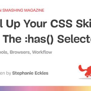 Level Up Your CSS Skills With The :has() Selector — Smashing Magazine