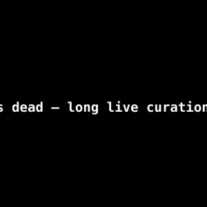 Search is dead — long live curation