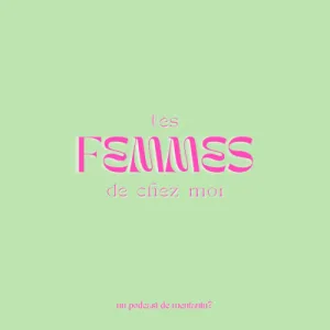 Podcast - Les femmes de chez moi
