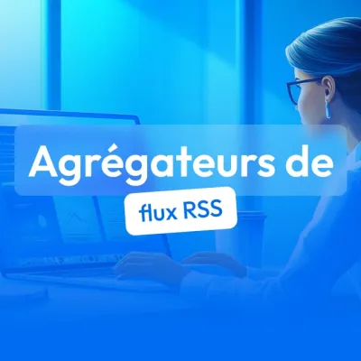 Les meilleurs agrégateurs de flux RSS gratuits pour votre veille