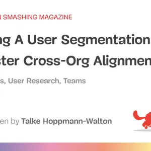 Building A User Segmentation Matrix To Foster Cross-Org Alignment