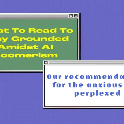 What To Read To Stay Grounded Amidst AI Doomerism