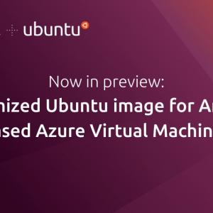 Ubuntu supports Arm64-based Microsoft Azure Virtual Machines