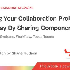 Making Your Collaboration Problems Go Away By Sharing Components