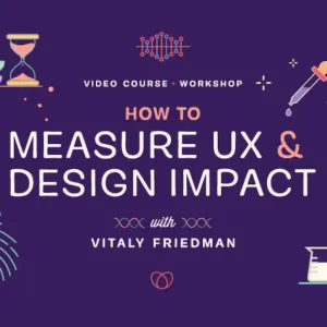 It’s Here! How To Measure UX & Design Impact, With Vitaly Friedman