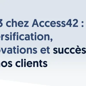 2023 chez Access42 : diversification, innovations et succès de nos clients