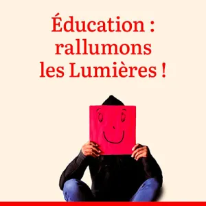 Éducation : rallumons les Lumières !