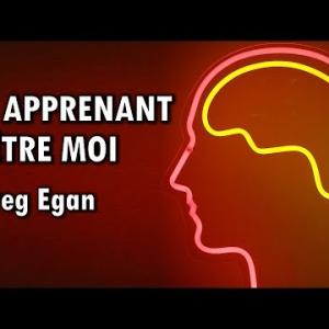En apprenant à être moi | Greg Egan