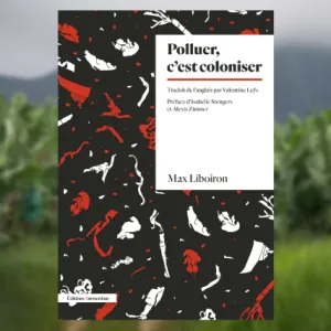 Polluer, c’est coloniser - Max Liboiron - [Note de lecture]