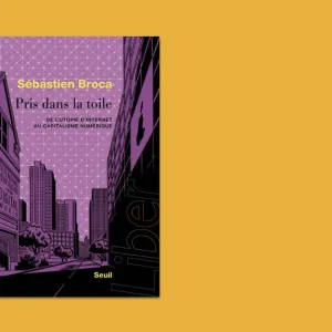 Pris dans la toile – De l’utopie d’internet au capitalisme numérique