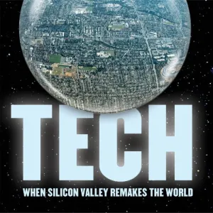 Tech. When Silicon Valley Remakes the World