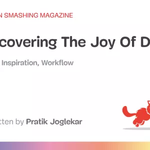 Rediscovering The Joy Of Design