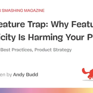 The Feature Trap: Why Feature Centricity Is Harming Your Product