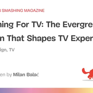 Designing For TV: The Evergreen Pattern That Shapes TV Experiences