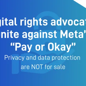 Open letter: Digital rights advocates unite against Meta’s “Pay or Okay”. Privacy and data protection are NOT for sale