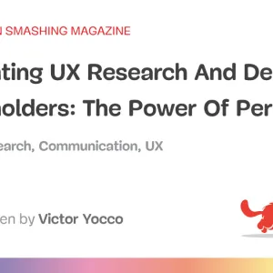 Presenting UX Research And Design To Stakeholders: The Power Of Persuasion