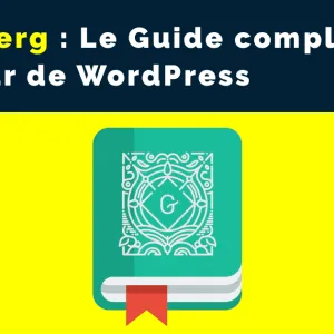 Gutenberg : Le Guide complet de l’éditeur de WordPress [Tuto]