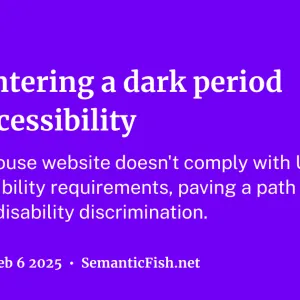 We're entering a dark period in US accessibility | Semantic Fish Net