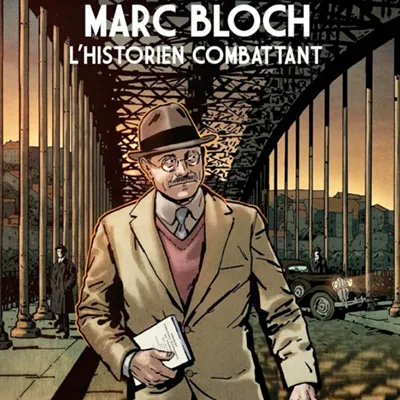 Marc Bloch, l’historien combattant