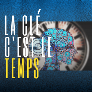 Blog Leadership et Management - La clÃ© c'est le temps