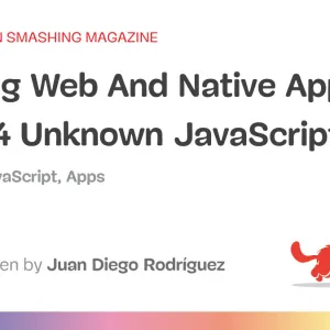 Uniting Web And Native Apps With 4 Unknown JavaScript APIs