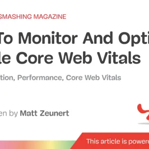 How To Monitor And Optimize Google Core Web Vitals