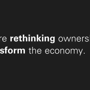 Purpose – We're rethinking ownership to transform the economy