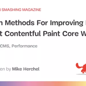 Modern Methods For Improving Drupal’s Largest Contentful Paint Core Web Vital