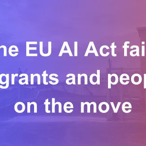 #ProtectNotSurveil: The EU AI Act fails migrants and people on the move