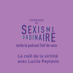 Soif de sens : le coût de la virilité avec Lucile Peytavin