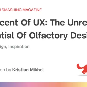 The Scent Of UX: The Unrealized Potential Of Olfactory Design