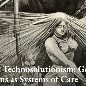 Against Technosolutionism: Governing Platforms as Systems of Care