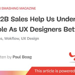 How B2B Sales Help Us Understand Our Role As UX Designers Better
