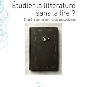 Etudier la littérature sans la lire ? Enquête sur les non-lecteurs scolaires