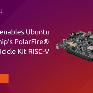 Canonical enables Ubuntu on Microchip’s PolarFire® SoC FPGA Icicle Kit RISC-V board