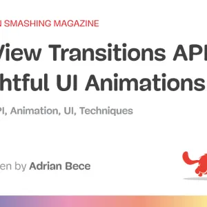 The View Transitions API And Delightful UI Animations (Part 1)