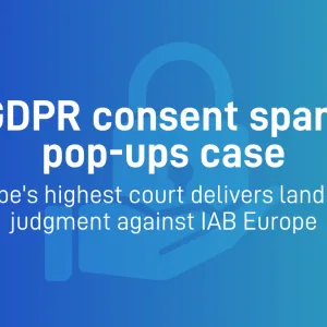 Europe’s highest court delivers landmark judgment against IAB Europe in GDPR consent spam pop-ups case