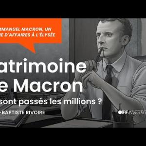 Ep. 08 | Patrimoine de Macron, où sont passés les millions ?