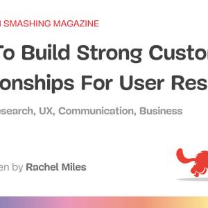 How To Build Strong Customer Relationships For User Research