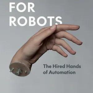 My New Book ‘Waiting for Robots’ Is Out Now from University of Chicago Press: How AI Companies Extract Value From Every Human on Earth